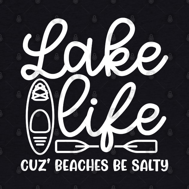 Lake Life Cuz' Beaches Be Salty Funny by GlimmerDesigns